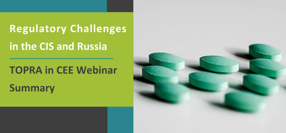 Summary of the TOPRA CEE Webinar: Regulatory Challenges in the CIS and Russia